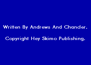 Written By Andrews And Choncler.

Copyright Hey Skimo Publishing.