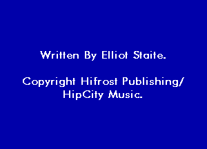 Written By Elliot Smile.

Copyright Hifrosi Publishingl
HipCin Music.