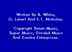 Written By B. White,
G. Leveri And E.T. Nicholas.

Copyright Seven Music,
Super Music, Divided Music
And Zomba Enterprises.