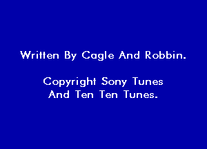 Wrillen By Cogle And Robbin.

Copyright Sony Tunes
And Ten Ten Tunes.