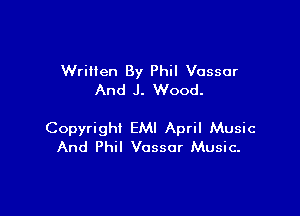 Written By Phil Vassar
And J. Wood.

Copyrighi EMI April Music
And Phil Vassar Music.