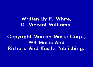 Written By P. White,
D. Wnceni Williams.

Copyright Murrah Music Corp.,
WB Music And

Richard And Kasile Publishing.