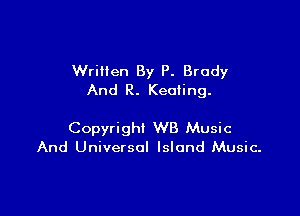 Wrillen By P. Brody
And R. Keoting.

Copyright WB Music
And Universal Island Music.