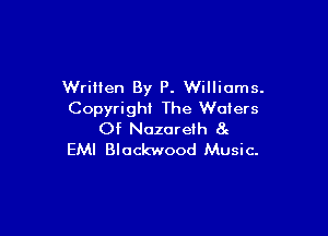 Written By P. Williams.
Copyright The Wafers

Of Nazareth 8e
EMI Blockwood Music.