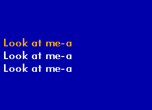 Look of me- a

Look of me-o
Look at me-o