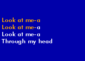 Look 01 me-a
Look of me-o

Look of me-a

Through my head