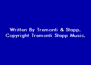 Written By Tremonli 8e Stupp.

Copyright Tremonli Siopp Music.