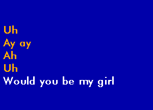 Would you be my girl