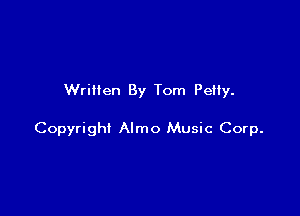 Written By Tom PeHy.

Copyright Almo Music Corp.