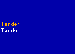 Tender
Tender