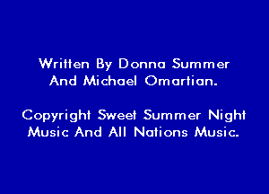 Written By Donna Summer
And Michael Omariian.

Copyright Sweet Summer Night
Music And All Nations Music.