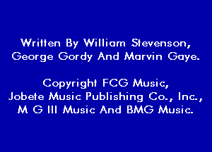 Written By William Stevenson,
George Gordy And Marvin Gaye.

Copyright FCG Music,
Jobeie Music Publishing Co., Inc.,
M G III Music And BMG Music.
