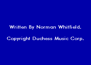 Written By Norman Whitfield.

Copyright Duchess Music Corp.