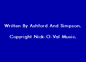 WriHen By Ashford And Simpson.

Copyright Nick- O-Vol Music.