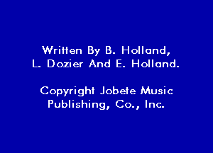 Written By 8. Holland,
L. Dozier And E. Holland.

Copyrighi Jobeie Music
Publishing, Co., Inc.