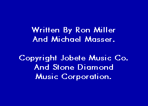 Written By Ron Miller
And Michael Mosser.

Copyright Jobeie Music Co.
And Stone Diamond
Music Corporation.