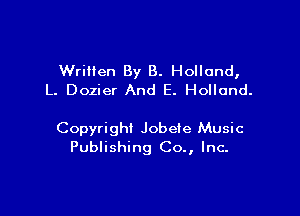Written By 8. Holland,
L. Dozier And E. Holland.

Copyrighi Jobeie Music
Publishing Co., Inc.