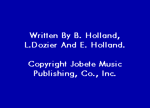 Written By 8. Holland,
L.Dozier And E. Holland.

Copyrighi Jobeie Music
Publishing, Co., Inc.