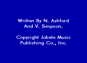 Wriilen By N. Ashford
And V. Simpson.

Copyrighi Jobeie Music
Publishing Co., Inc.