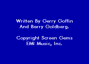 Written By Gerry Goffin
And Barry Goldberg.

Copyright Screen Gems
EMI Music, Inc.