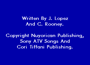 Written By J. Lopez
And C. Rooney.

Copyright Nuyoricon Publishing,
Sony ATV Songs AI