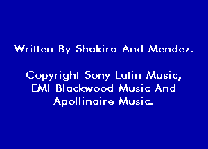 Written By Shakira And Mendez.

Copyright Sony Latin Music,
EMI Blackwood Music And
Apollinaire Music.