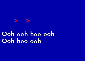 Ooh ooh hoo ooh
Ooh hoo ooh