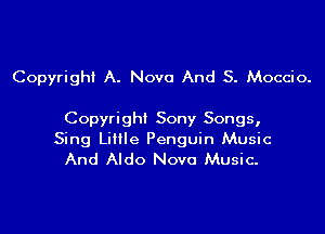 Copyright A. Nova And S. Moccio.

Copyright Sony Songs,
Sing LiIIIe Penguin Music
And Aldo Nova Music.