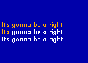 Ifs gonna be alright

HJs gonna be alright
It's gonna be alright