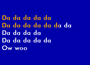 Do do do do do
Do do do do do do do

Do do do do
Do do do do do

Ow woo