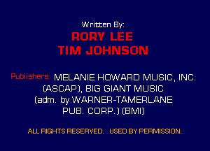 Written Byz

MELANIE HOWARD MUSIC, INC
(ASCAF'J. BIG GIANT MUSIC
(adm, by WARNER-TAMERLANE
PUB. CORP.) (BMIJ

ALL RIGHTS RESERVED. USED BY PERMISSION l
