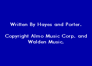 Written By Hayes and Porter.

Copyright Almo Music Corp. and
Walden Music.