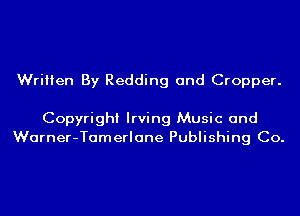 Written By Redding and Cropper.

Copyright Irving Music and
Warner-Tamerlane Publishing Co.