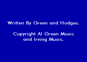 Written By Green and Hodges.

Copyright Al Green Music
and Irving Music.