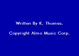 Written By R. Thomas.

Copyright Almo Music Corp.