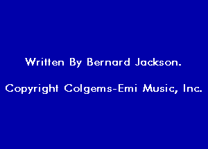 Wriiien By Bernard Jackson.

Copyright Colgems-Emi Music, Inc.