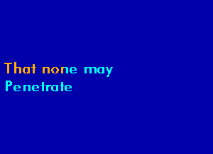 Thai none may

Penetrafe