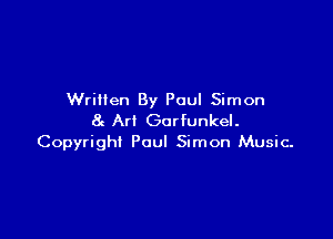 Written By Paul Simon

8c Art Garfunkel.
Copyright Paul Simon Music-