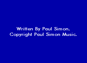 Written By Paul Simon.

Copyright Paul Simon Music.