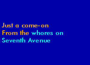 Just a come-on

From the whores on
Seventh Avenue