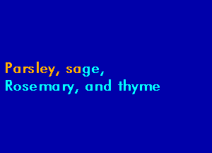 Parsley, sage,

Rosemo ry, and thyme