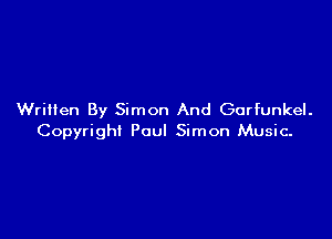 Written By Simon And Garfunkel.

Copyright Paul Simon Music-