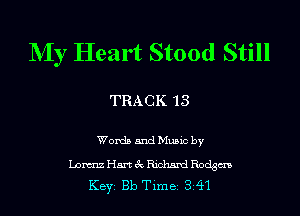 NIy Heart Stood Still

TRACK 13

Words and Music by
Liam Hart 3c Richard Rodgm
KEYS Bb Tim BS 341