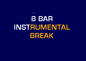 3 BAR
INSTRUMENTAL

BREAK