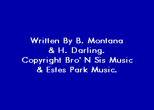 Written By 8. Montana
8e H. Darling.

Copyright Bro' N Sis Music
8c Estes Park Music-