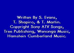 Written By S. Evans,

T. Shapiro, 8g T. Martin.
Copyright Sony ATV Songs,
Tree Publishing, Wenonga Music,
Hamsiein Cumberland Music.