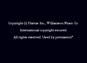 Copyright (c) Harms Inc, Williamson Music Co.
Inmn'onsl copyright Banned.

All rights named. Used by pmnisbion