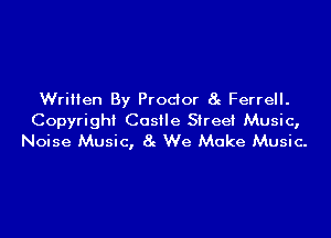 Written By Prodor 8e Ferrell.

Copyright Castle Street Music,
Noise Music, 8g We Make Music-