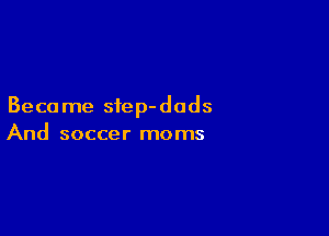 Beca me sfep-dods

And soccer moms