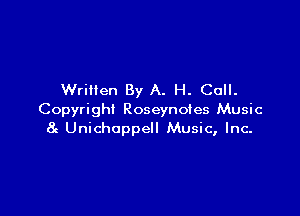Written By A. H. Cull.

Copyright Roseynoies Music
8c Unichoppell Music, Inc-